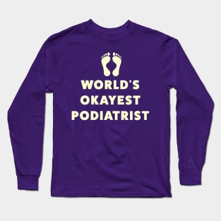 World's Okayest Podiatrist Long Sleeve T-Shirt